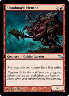 Bloodmark Mentor
 Red creatures you control have first strike.